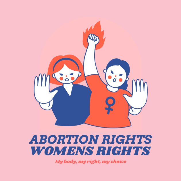 Abortion Rights - Womens Rights by My Geeky Tees - T-Shirt Designs