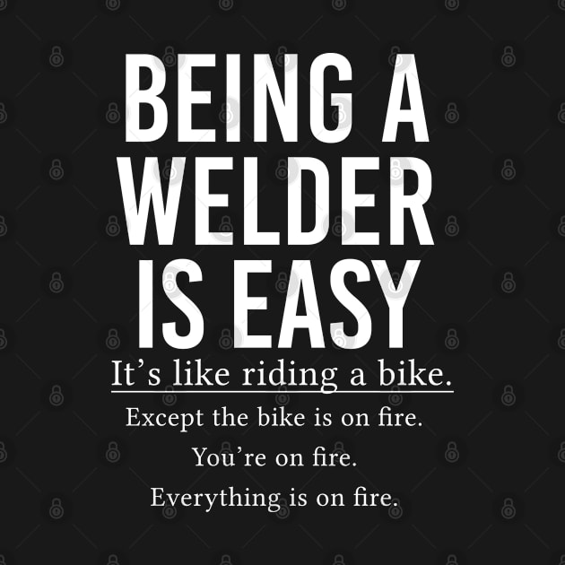 Funny Welder Gift Welding Gift Being A Welder Is Easy by kmcollectible