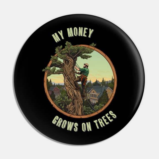 My Money Grows On Trees Arborist Job Pin by Piggy Boxer