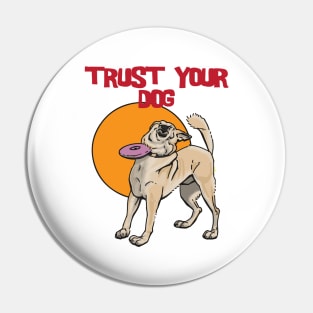 Trust Your Dog Pin