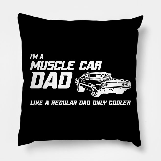 Muscle Car Dad - Like a regular dad only cooler Pillow by CC I Design