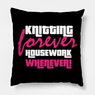 Knitting Forever, Housework Whenever - Funny Knitting Quotes Pillow