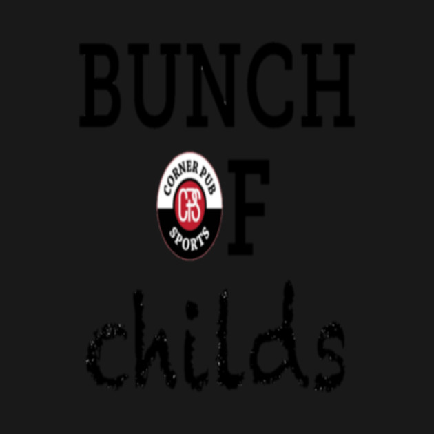 Discover Corner Pub Sports - Bunch Of Childs - Corner Pub Sports - T-Shirt