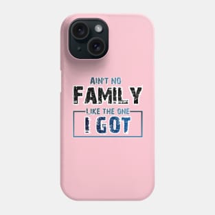 Aint No one like the familly I got- Design Phone Case
