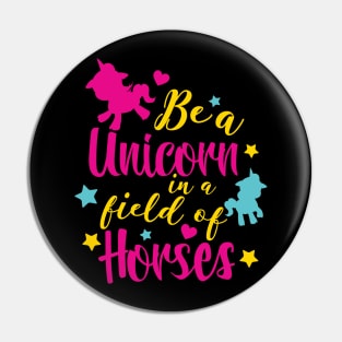 Be a Unicorne in a field of Horses Pin