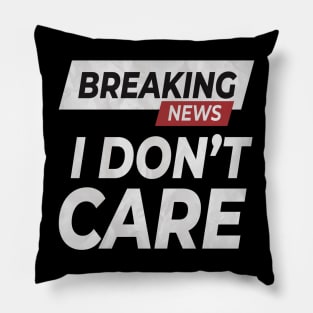 Breaking News: I Don't Care ! Pillow