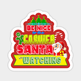 Be nice to the Cashier Santa is watching gift idea Magnet