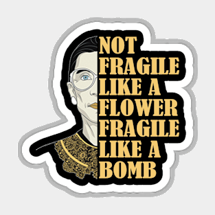 Not Fragile Like A Flower But A Bomb Ruth Ginsburg RBG Magnet