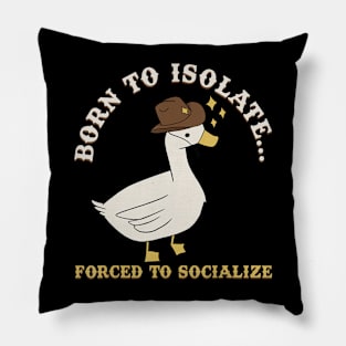 Born To Isolate Forced To Socialize Pillow