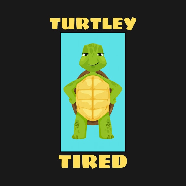 Turtley Tired | Turtle Pun by Allthingspunny