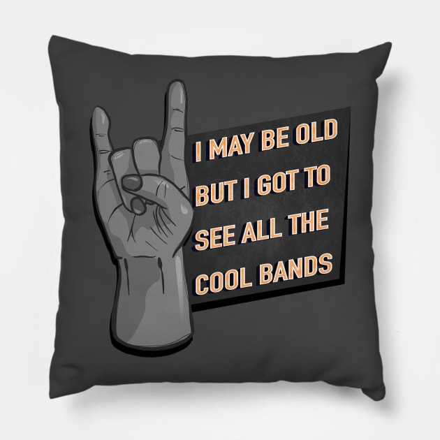 I May Be Old But I Got To See All The Cool Bands - Rock / Metal Hand Sign Pillow by KimVanG