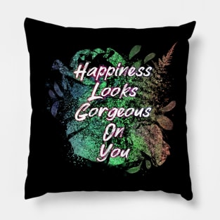 Happiness Looks Gorgeous On You Pillow