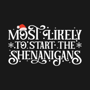 Most Likely To Start The Shenanigans | Silly Christmas Day Sayings T-Shirt