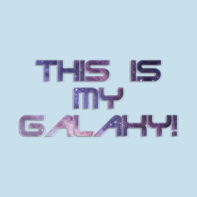 This is MY Galaxy! by afternoontees