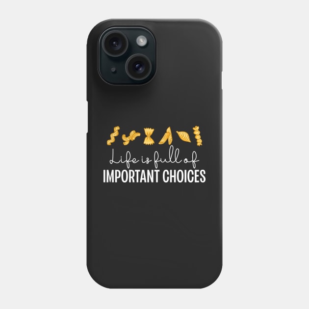 Life Is Full Of Important Choices Funny Pasta Phone Case by CeeGunn