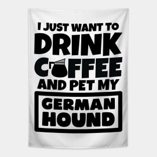 I just want to drink coffee and pet my German Hound Tapestry