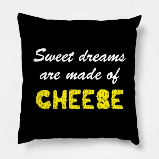 Sweet Dreams Are Made of Cheese Pillow