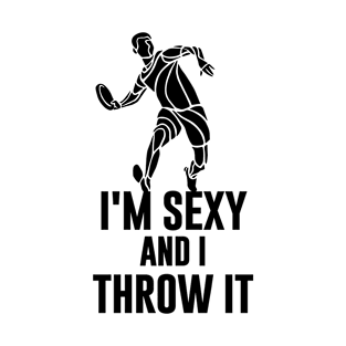 I'm Sexy And I Throw It T-Shirt