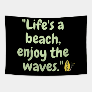 "Life's a beach, enjoy the waves." Tapestry