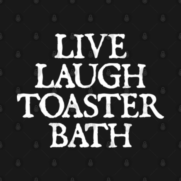 Live Laugh Toaster Bath by  hal mafhoum?