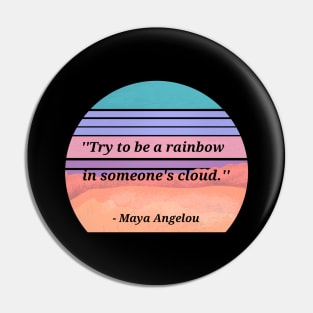 Maya Angelou Quote Be A Rainbow Pin