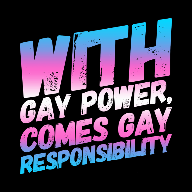 With Gay Power Comes Gay Responsibility (Trans) by NerdPancake