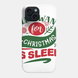 All I want for Christmas is sleep Phone Case