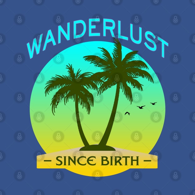 Wanderlust Since Birth - Tropical Paradise by tatzkirosales-shirt-store