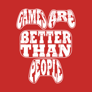 Games Are Better Than People T-Shirt