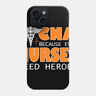 CNA Because Even Nurses Need Heroes Phone Case