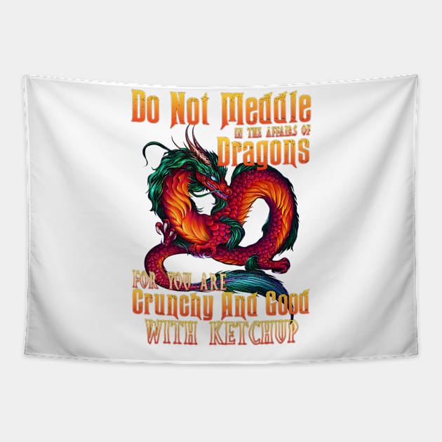 Do Not Meddle In The Affairs Of Dragons For You Are Crunchy And Good With The Ketchup Tapestry by Fauzi ini senggol dong