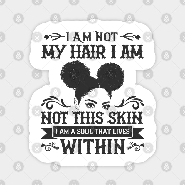 I am not my hair I am not this skin I am a soul that lives within Magnet by UrbanLifeApparel