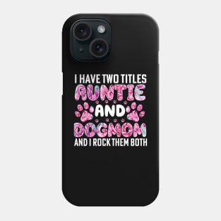 I have two titles auntie and dogmom and i rock them both Phone Case