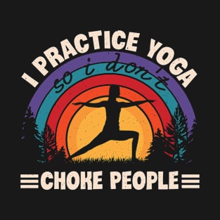 I Practice Yoga Funny Design T-Shirt