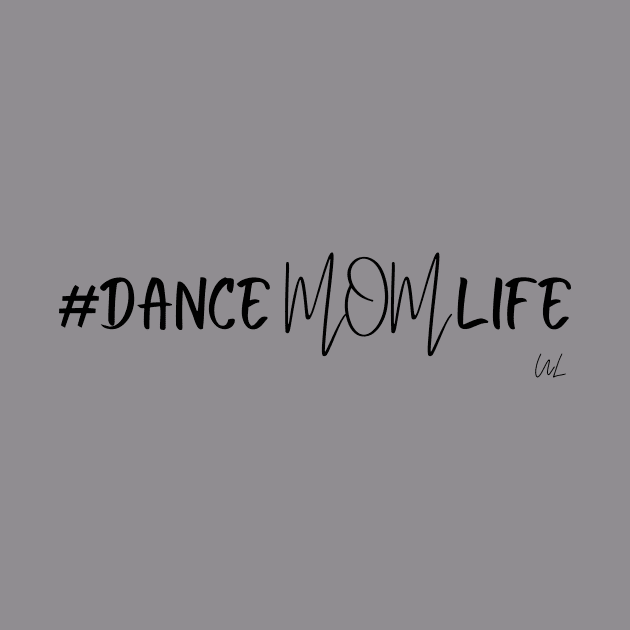 Dance Mom Life Hashtag by unlikelylife