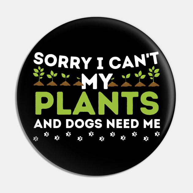 Sorry I Can't My Plants And Dogs Need Me Pin by Teewyld