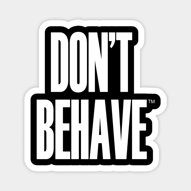 Don't Behave Magnet by King Stone Designs