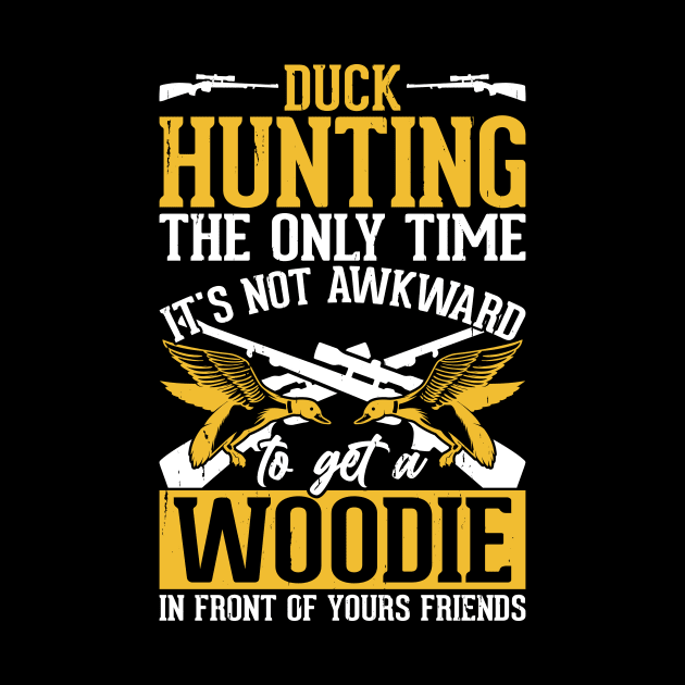 Duck Hunting The Only Time It's Not Awkward To Get A Woodie In Front Of Yours Friends T shirt For Women by QueenTees