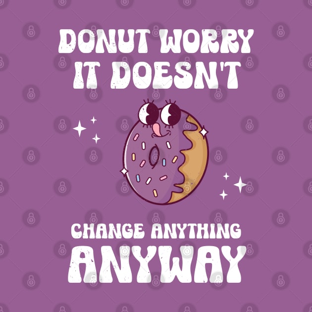 Donut Worry by MedleyDesigns67