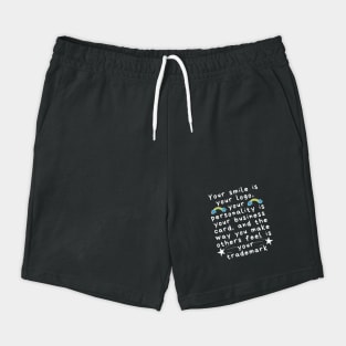Your Smile is Your Logo Shorts