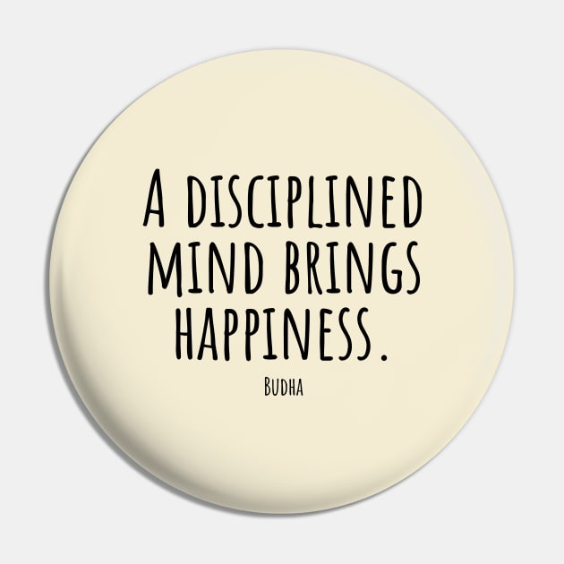 A-disciplined-mind-brings-happiness.(Budha) Pin by Nankin on Creme