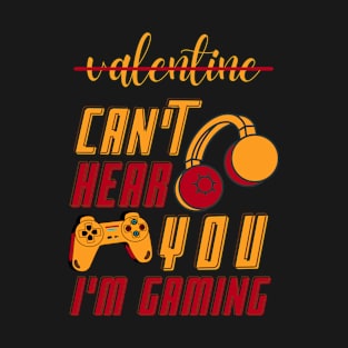 CAN'T HEAR YOU I'M GAMING T-Shirt