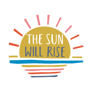 The Sun Will Rise T-Shirt