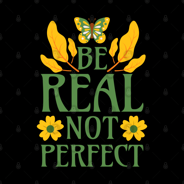 Be Real Not Perfect by Millusti