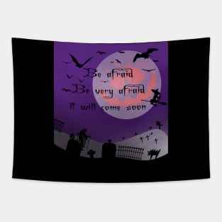 Be Afraid Be Very Afraid It Will Come Soon Halloween Night Tapestry