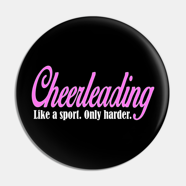 Cheerleading Like a Sport Only Harder Cheerleader Sport Pin TeePublic