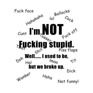 I'm not fucking stupid #1 T-Shirt