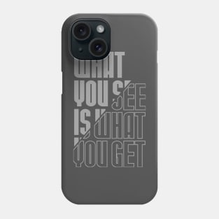 What You See Is What You Get Phone Case