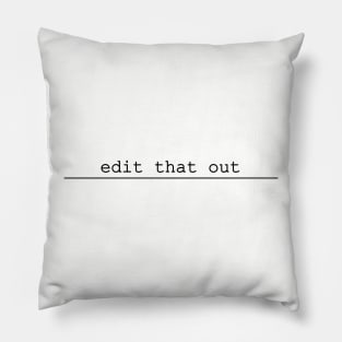edit that out Pillow