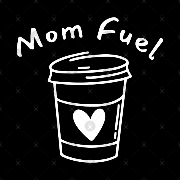 Mom Fuel. Funny Mom Life and Coffee Lover Quote. by That Cheeky Tee